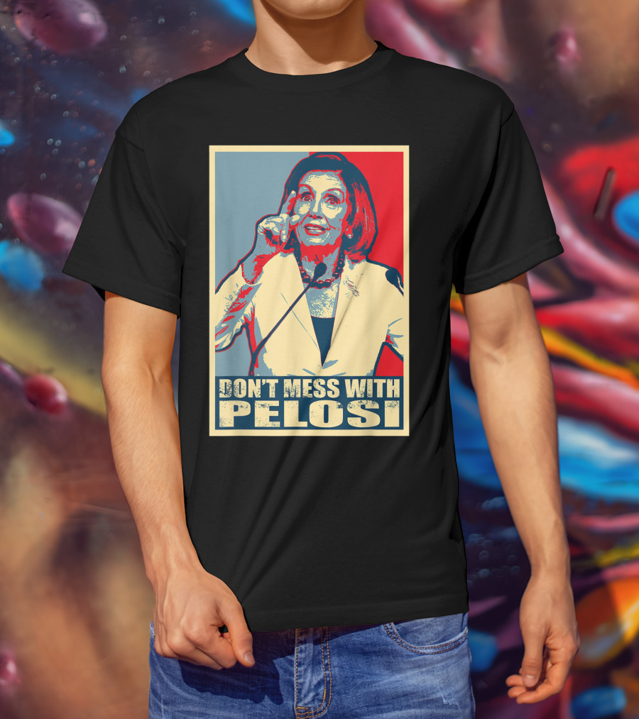 Don't Mess With Pelosi Impeachment T-Shirt