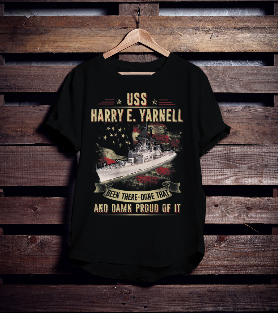 USS Harry E. Yarnell CG17 Been There Done That And Damn Proud Of It Flag Background T-Shirt