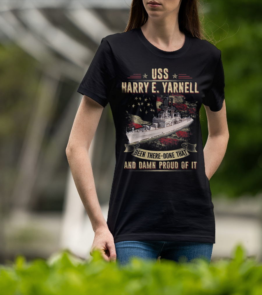 USS Harry E. Yarnell CG17 Been There Done That And Damn Proud Of It Flag Background T-Shirt