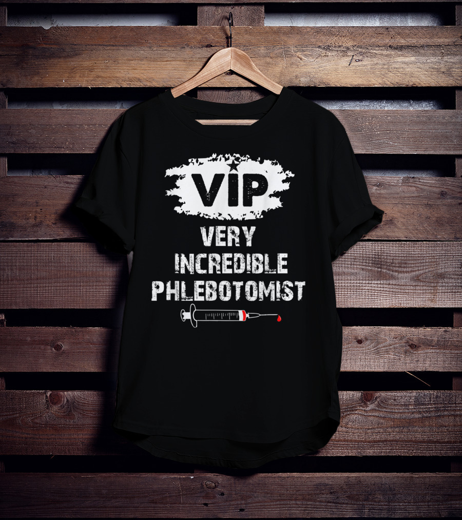 VIP Very Incredible Phlebotomist Syringe Humor T-Shirt