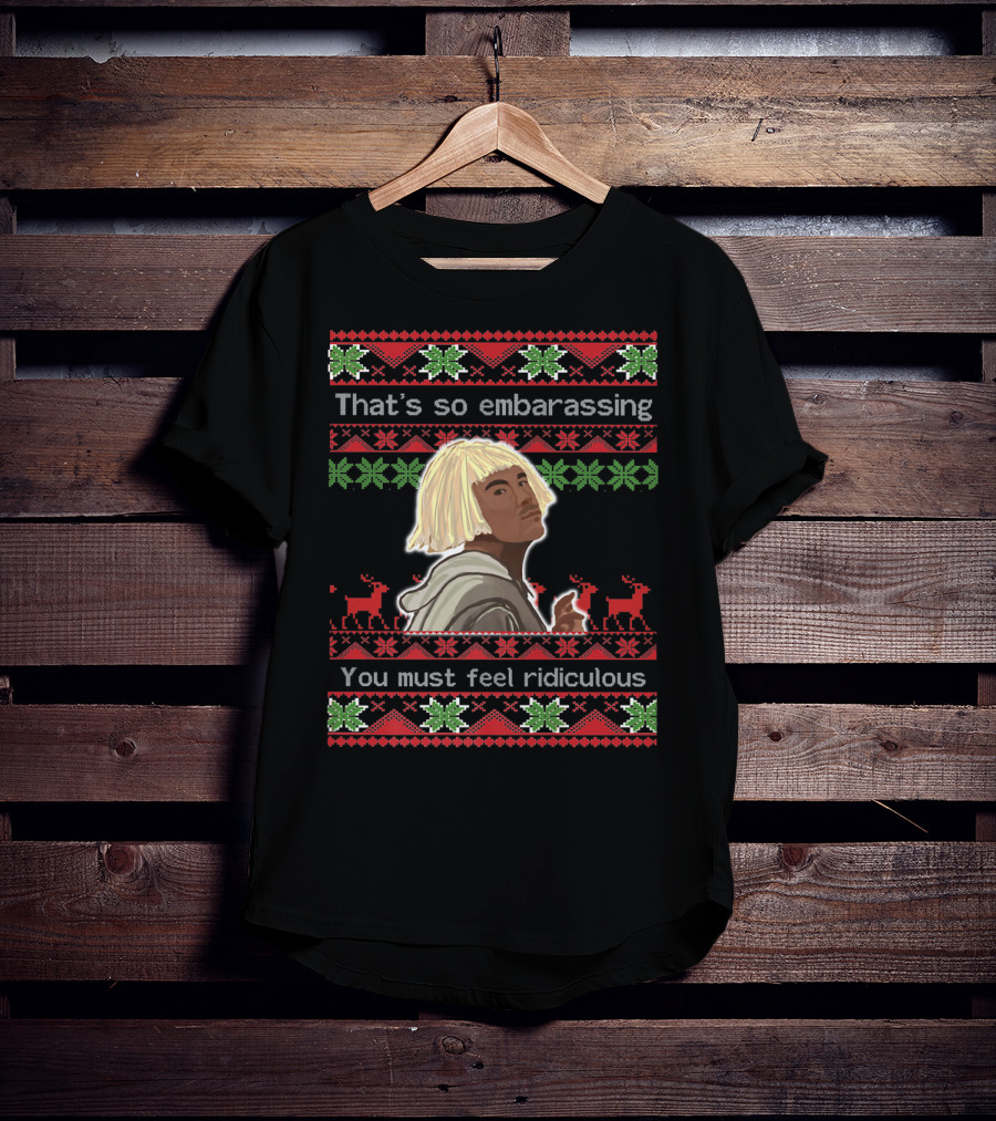 That's So Embarrassing You Must Feel Ridiculous T-Shirt