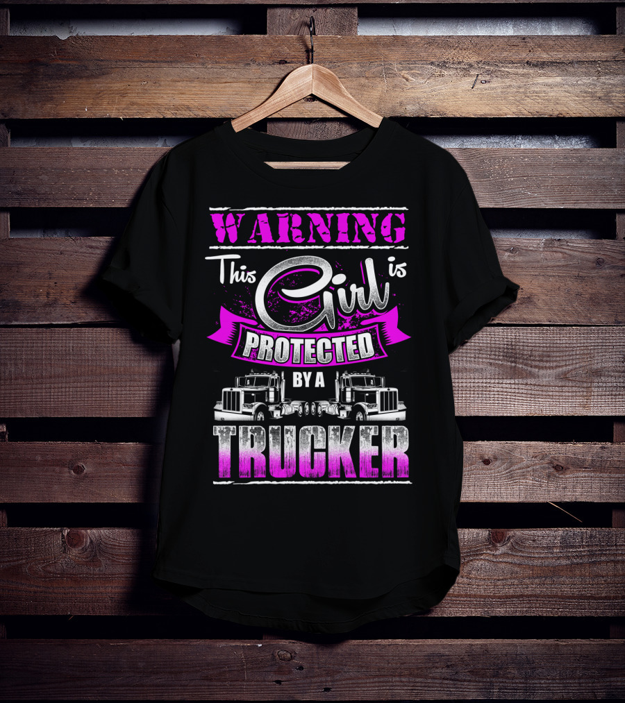 Warning This Girl Is Protected By A Trucker T-Shirt
