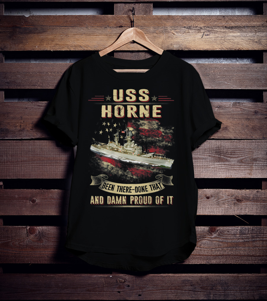 USS Horne Been There Done That And Damn Proud Of It CG30 T-Shirt