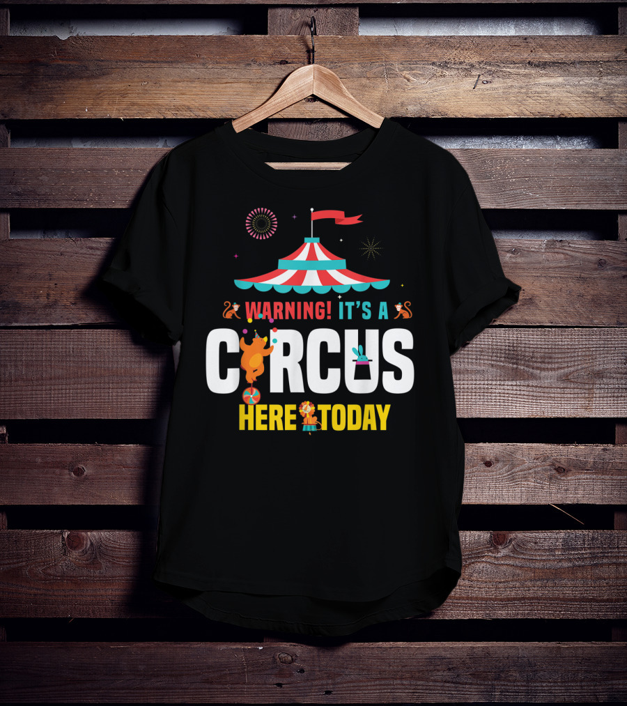 Warning It's A Circus Here Today Carnival Tent Fireworks Monkeys T-Shirt