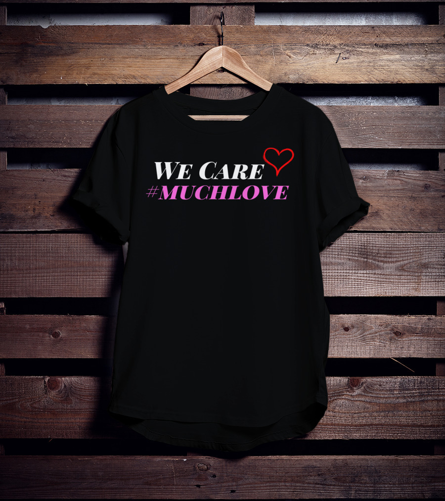 We Care Heart #MuchLove T-Shirt