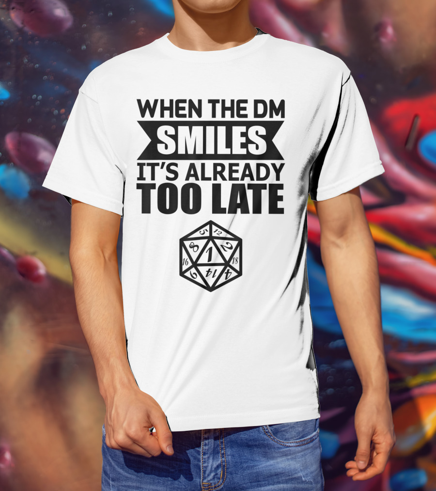 When The DM Smiles It's Already Too Late Dice Humor T-Shirt