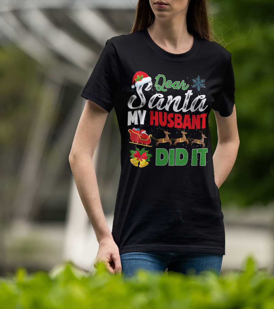 Dear Santa My Husbant Did It Christmas Sleigh Reindeer Snowflake Bells T-Shirt