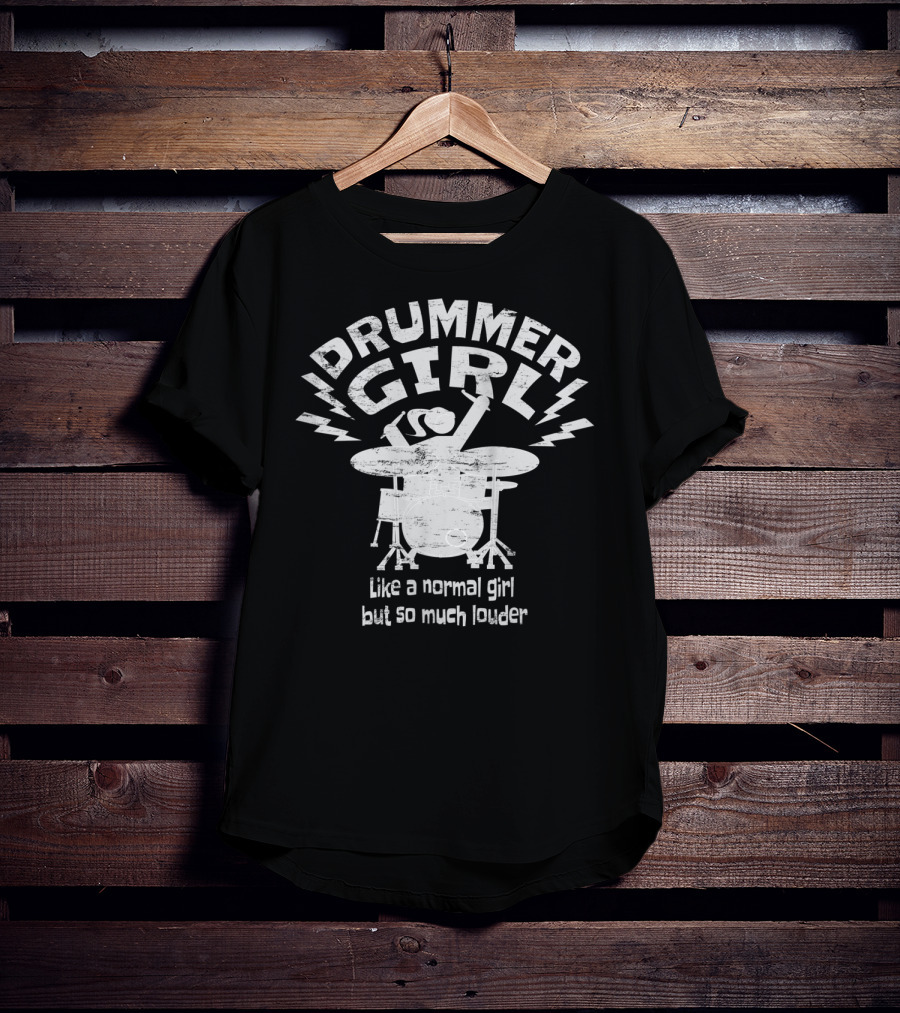 Drummer Girl Like A Normal Girl But So Much Louder T-Shirt