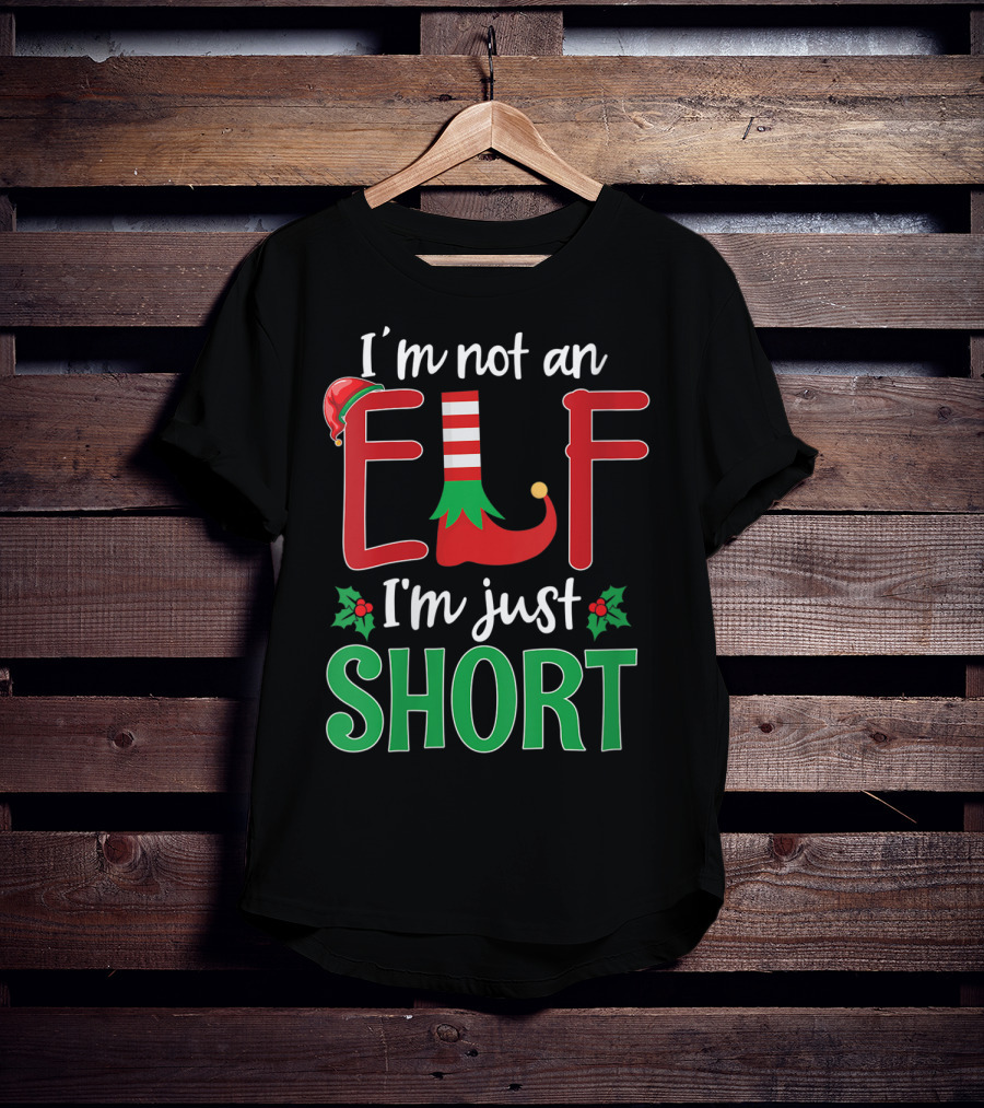 I'm Not An Elf I'm Just Short Christmas Holiday Humor T-Shirt