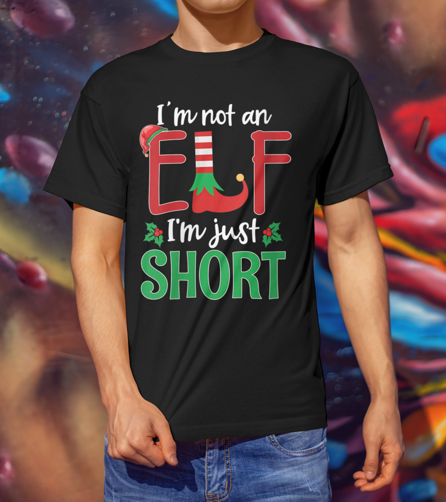 I'm Not An Elf I'm Just Short Christmas Holiday Humor T-Shirt