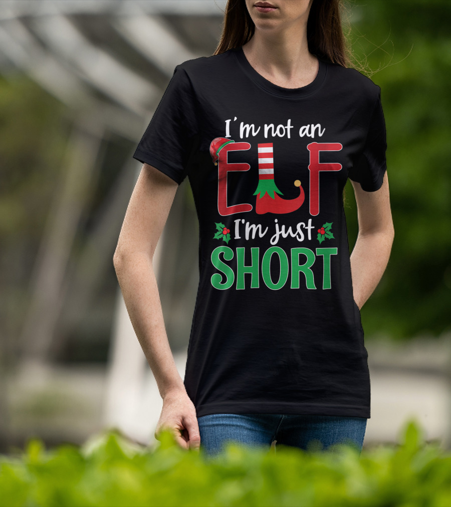I'm Not An Elf I'm Just Short Christmas Holiday Humor T-Shirt