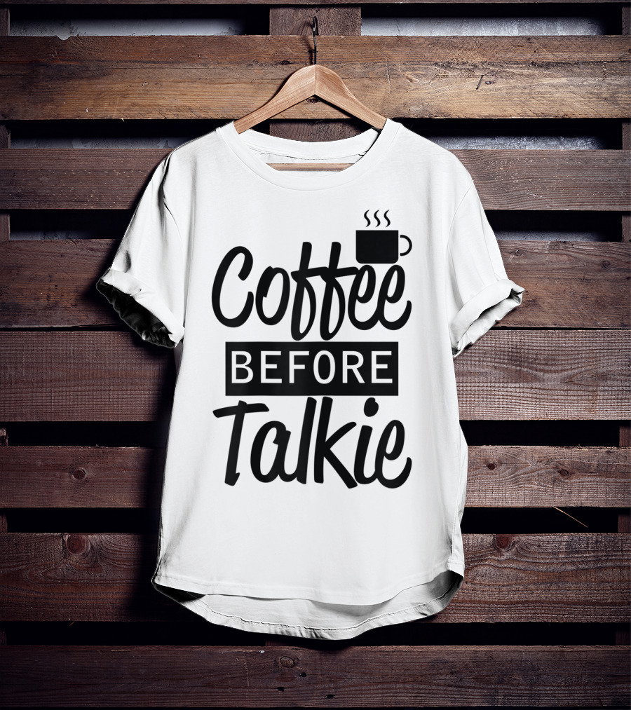 Coffee Before Talkie Coffee Cup T-Shirt