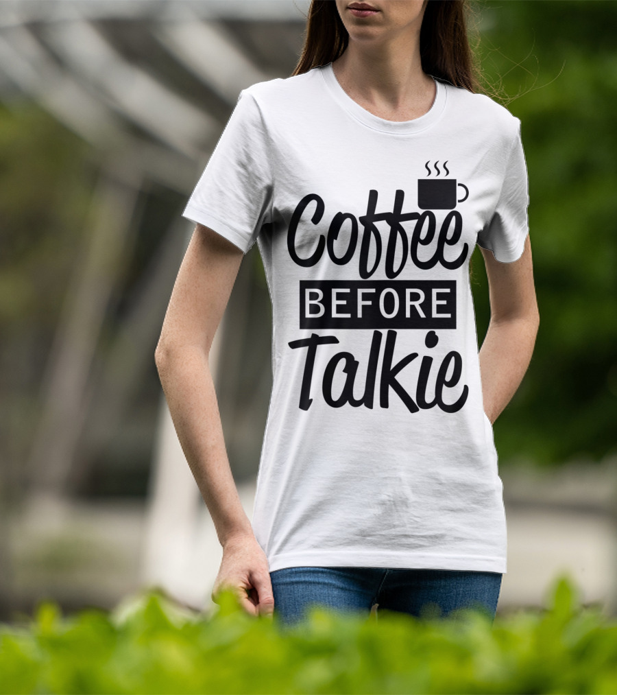 Coffee Before Talkie Coffee Cup T-Shirt