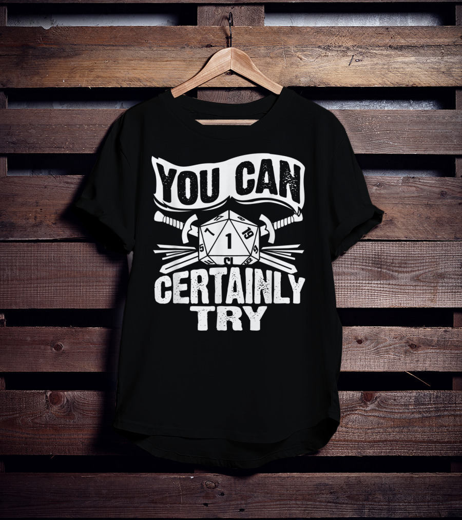 You Can Certainly Try Critical Fail D20 Dice Swords And Banner T-Shirt