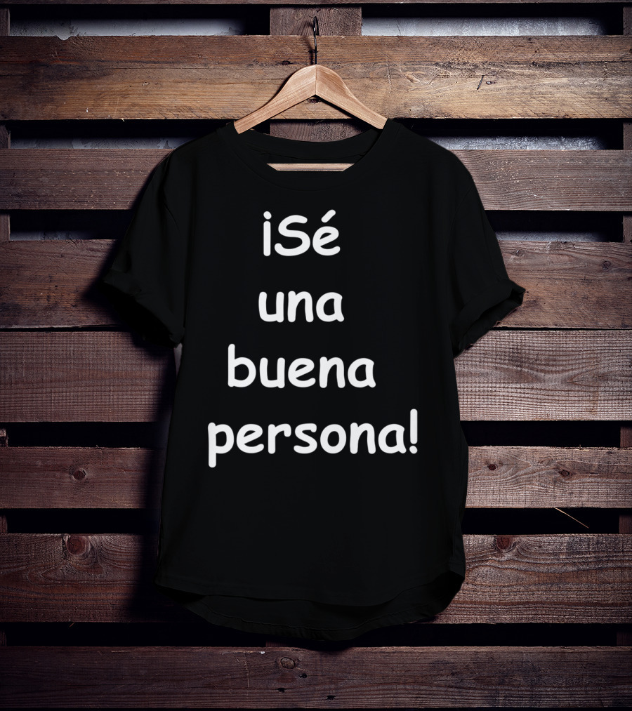 Sé Una Buena Persona Be A Nice Person Spanish Phrase T-Shirt