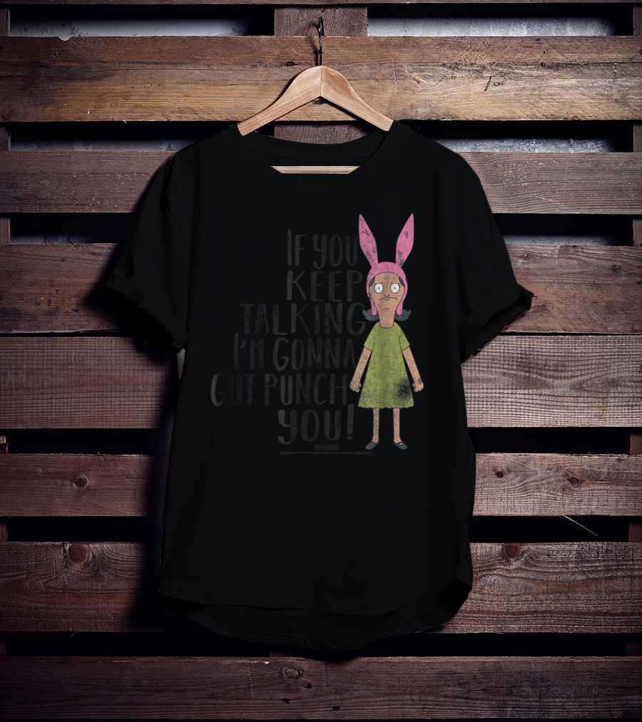 Bob's Burgers If You Keep Talking I'm Gonna Gut Punch You Louise Belcher T-Shirt