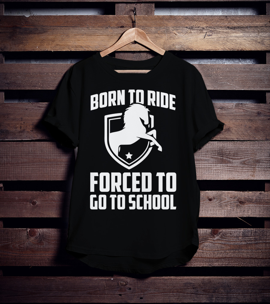Born To Ride Forced To Go To School Horse Crest T-Shirt