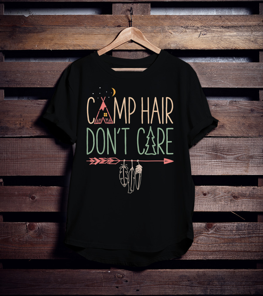 Camp Hair Don't Care Teepee Arrow Feathers Camping Camper T-Shirt