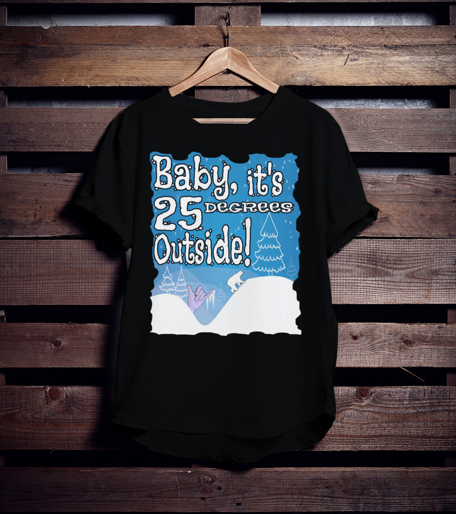 Baby, It's 25 Degrees Outside Polar Bear Christmas Holiday T-Shirt