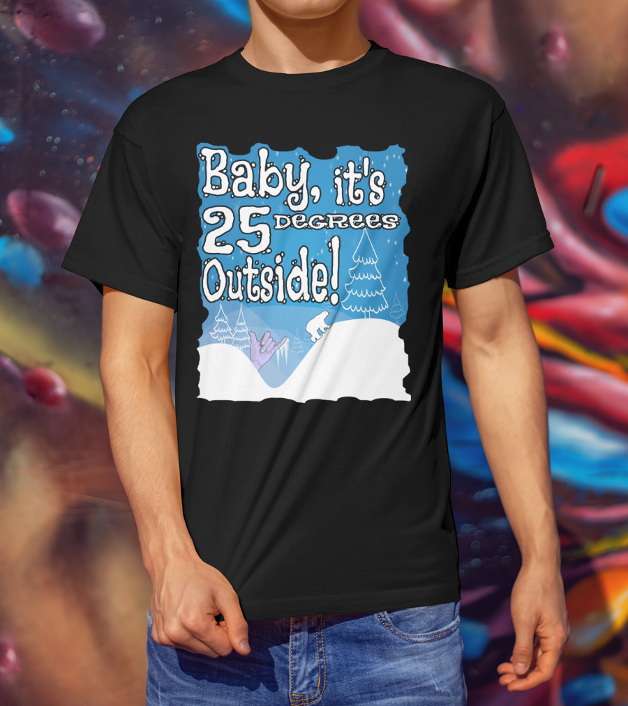 Baby, It's 25 Degrees Outside Polar Bear Christmas Holiday T-Shirt