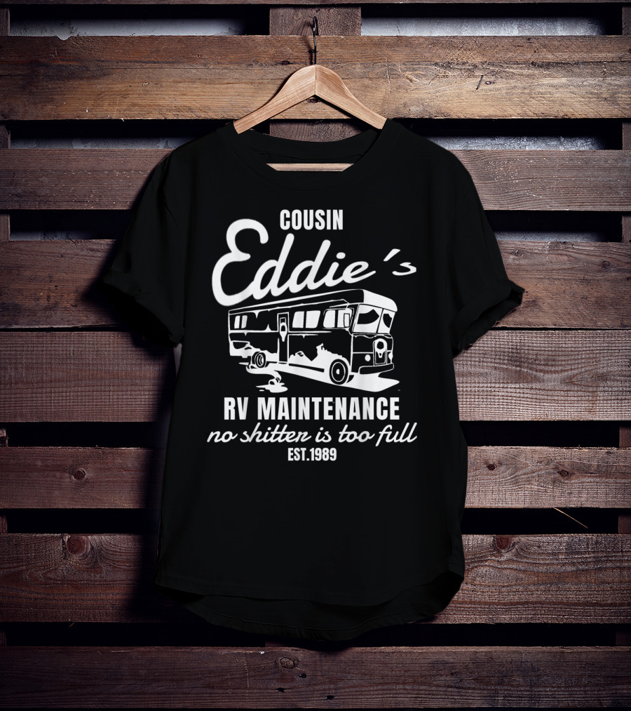 Cousin Eddie's RV Maintenance No Shitter Is Too Full Est. 1989 T-Shirt