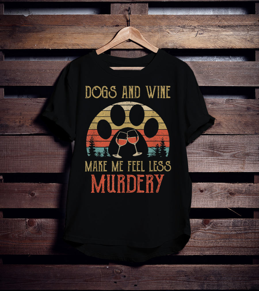 Dogs And Wine Make Me Feel Less Murdery Vintage Retro Paw Print And Wine Glasses T-Shirt