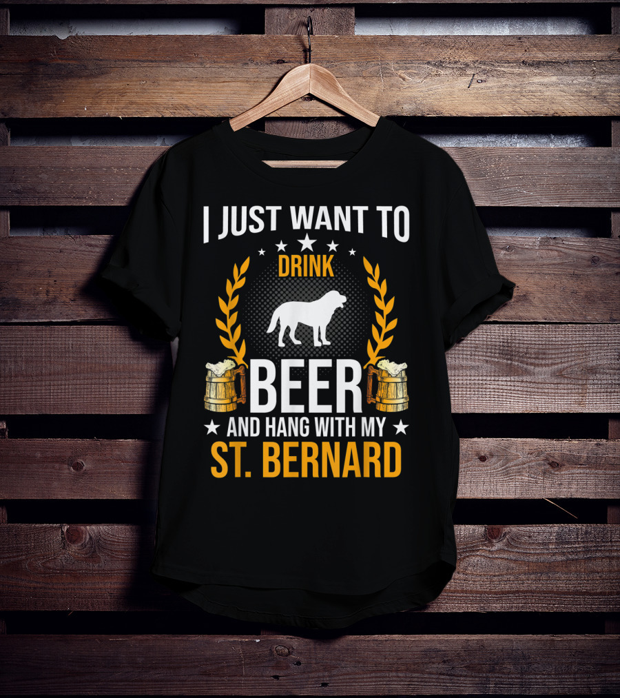 I Just Want To Drink Beer And Hang With My St. Bernard T-Shirt