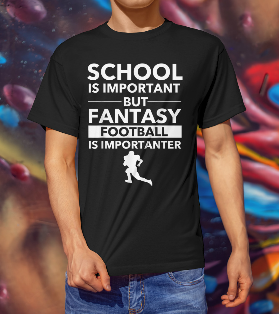 School Is Important But Fantasy Football Is Importanter Football Player T-Shirt