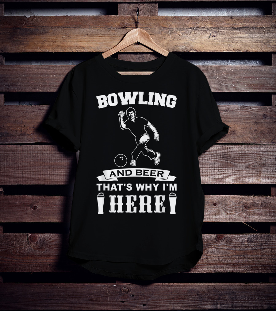 Bowling And Beer That's Why I'm Here T-Shirt
