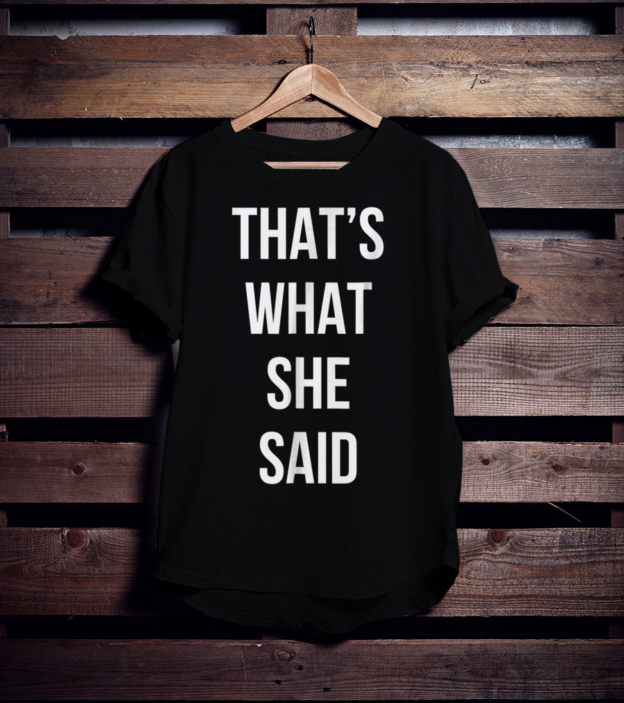 That's What She Said Funny Cute Joke T-Shirt
