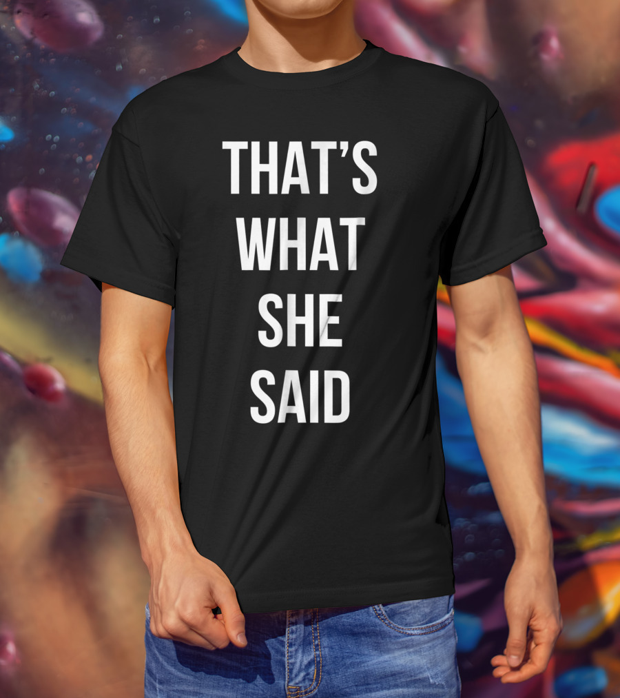 That's What She Said Funny Cute Joke T-Shirt