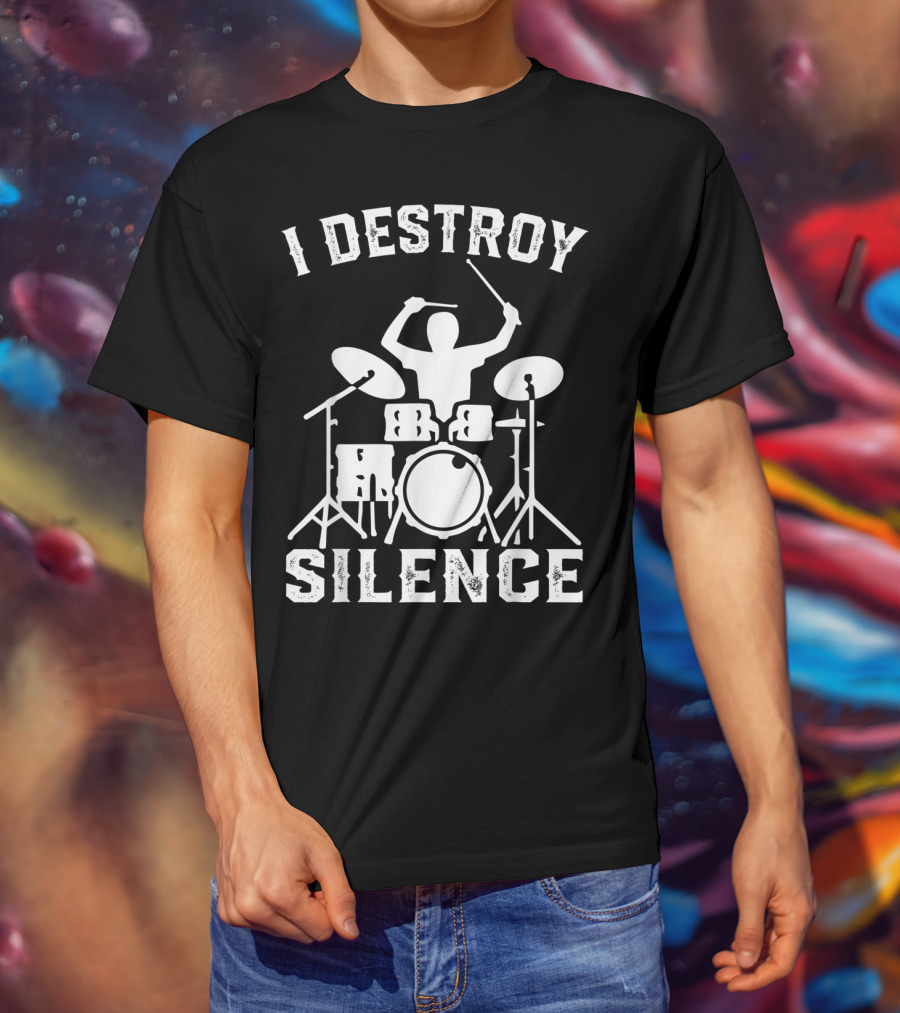 I Destroy Silence Drummer Humor Funny Drummer Funny Drums T-Shirt