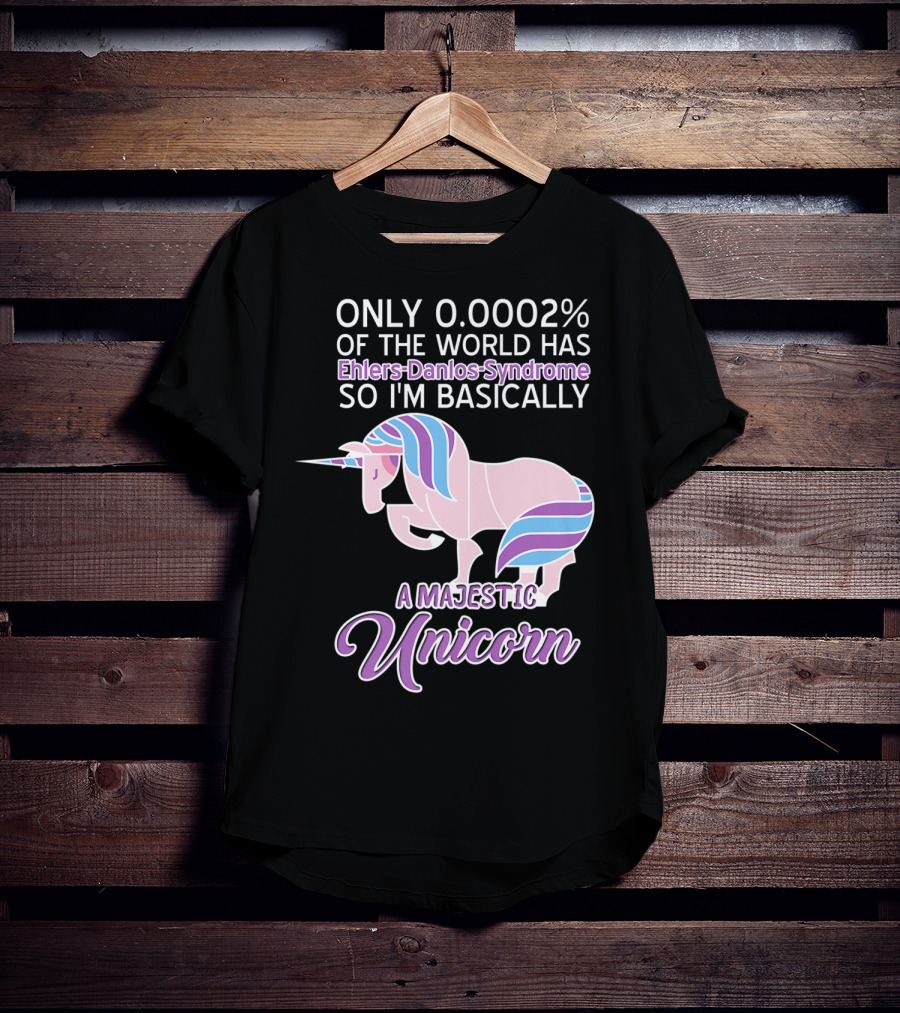 Only 0.0002% Of The World Has Ehlers-Danlos Syndrome So I'm Basically A Majestic Unicorn T-Shirt