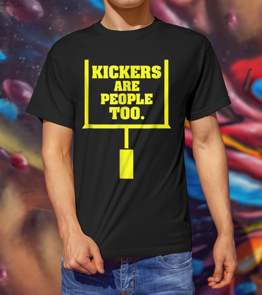 Kickers Are People Too Funny Fantasy Football Kicker Draft Party T-Shirt