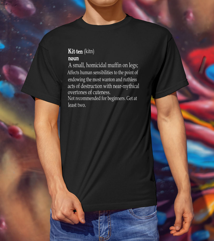 Funny Kitten Definition A Small Homicidal Muffin With Near-Mythical Overtones Of Cuteness T-Shirt
