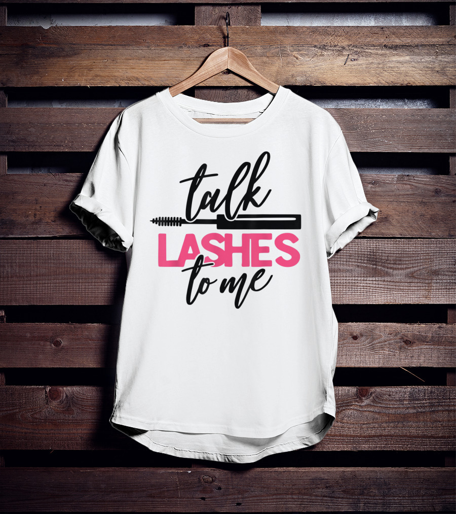 Talk Lashes To Me Funny Makeup Artist Cosmetologist T-Shirt