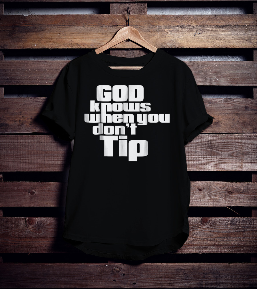 GOD Knows When You Don't Tip Funny Sarcastic Sayings Bartender Waitress T-Shirt