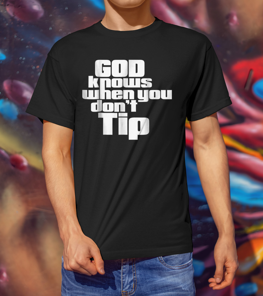 GOD Knows When You Don't Tip Funny Sarcastic Sayings Bartender Waitress T-Shirt