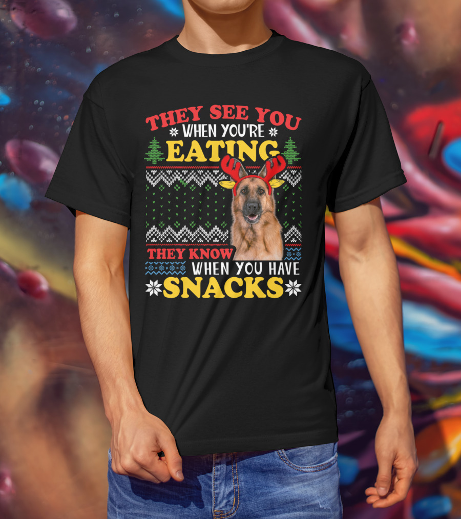 They See You When You're Eating They Know When You Have Snacks German Shepherd Ugly Xmas T-Shirt