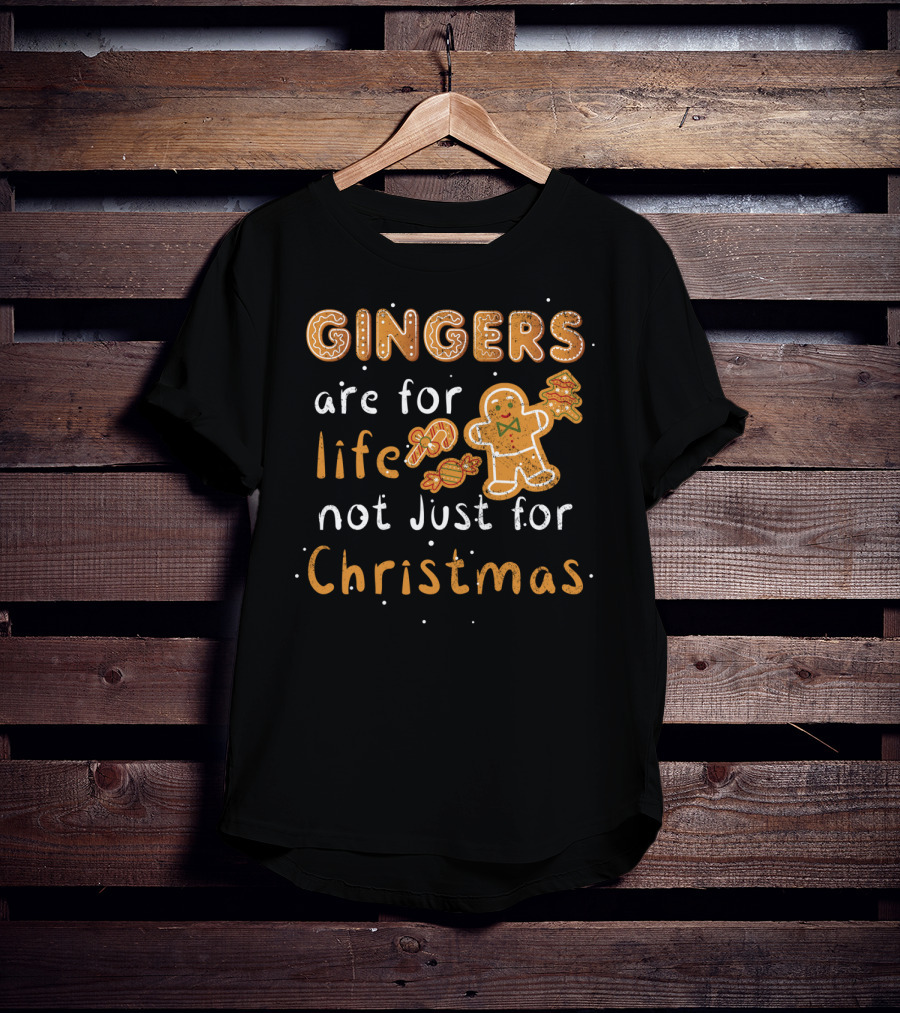 Gingers Are For Life Not Just For Christmas T-Shirt