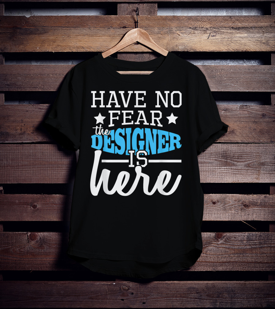 Have No Fear The Designer Is Here T-Shirt