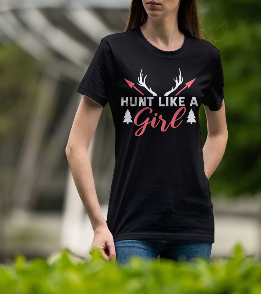 Hunt Like A Girl Antlers Arrows Trees Female Hunter T-Shirt