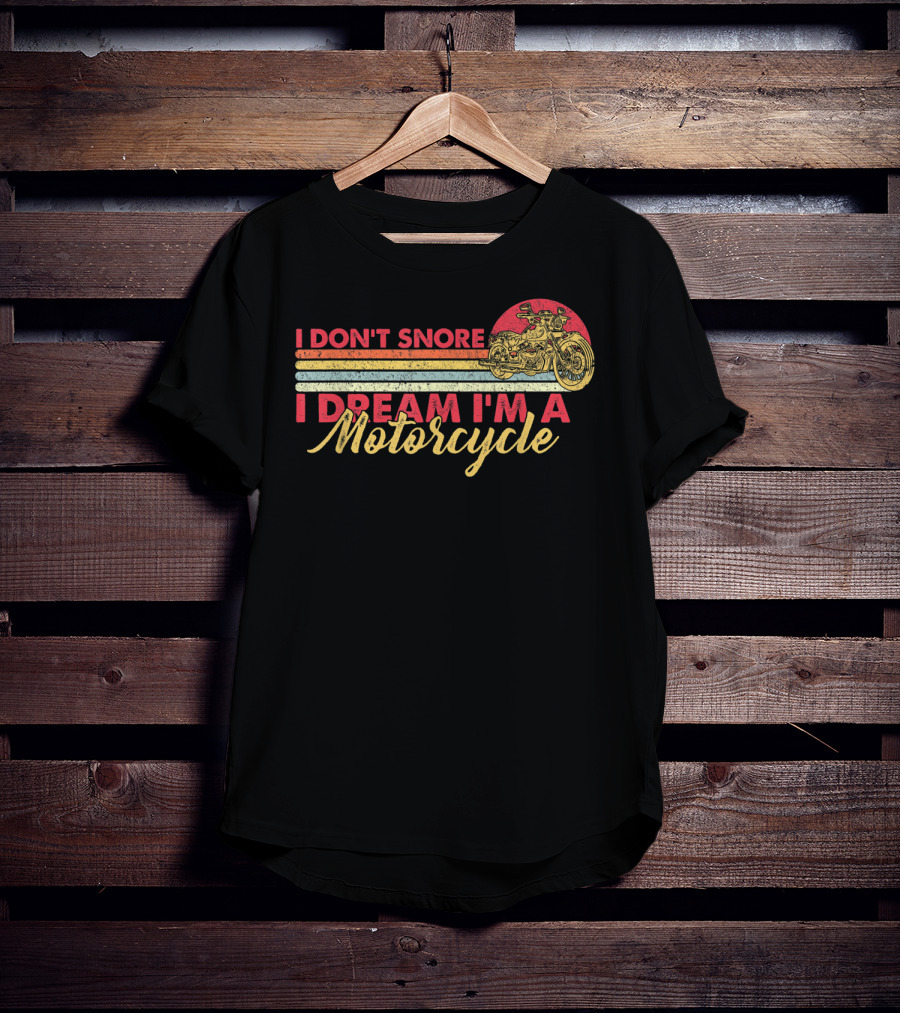 I Don't Snore I Dream I'm A Motorcycle Vintage Style Graphic With Motorcycle T-Shirt
