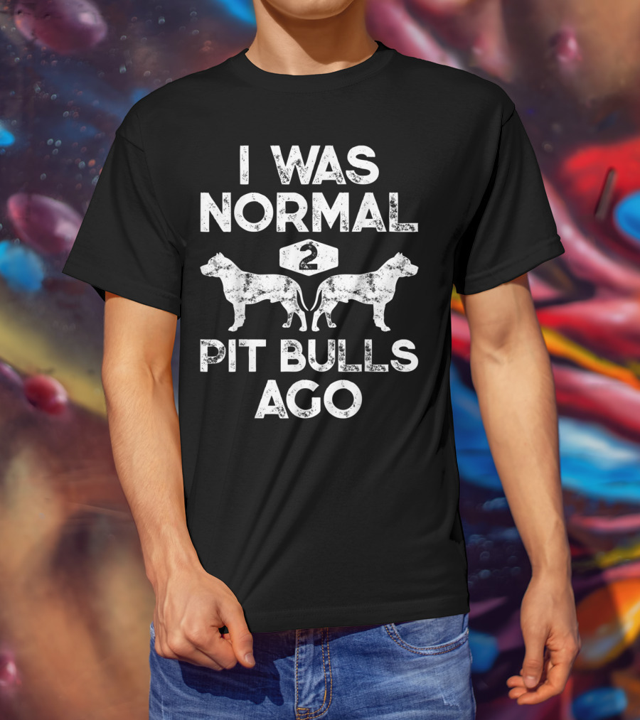 I Was Normal Two Pit Bulls Ago Funny Dog Lover Pet Owner Retro T-Shirt