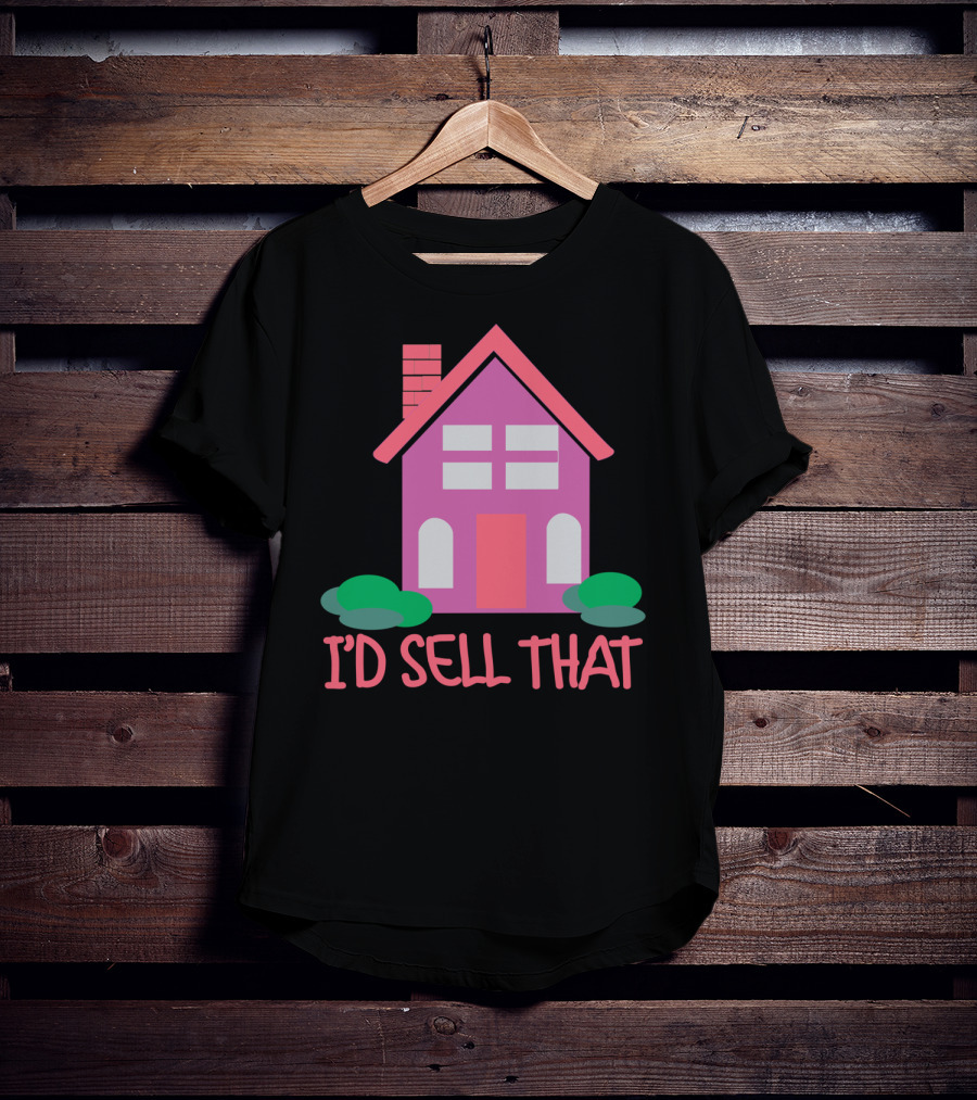 I'd Sell That Realtor Real Estate Agent House T-Shirt
