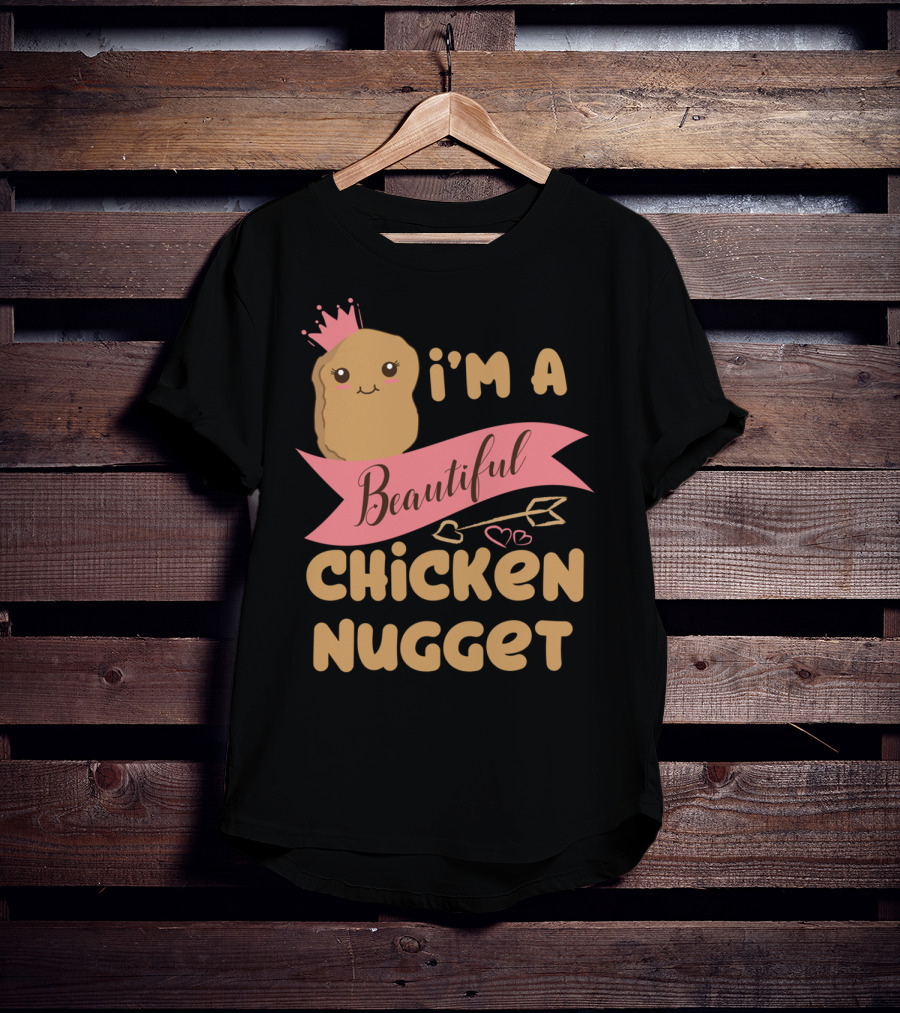 I'm A Beautiful Chicken Nugget With Nug Life Princess Crown T-Shirt