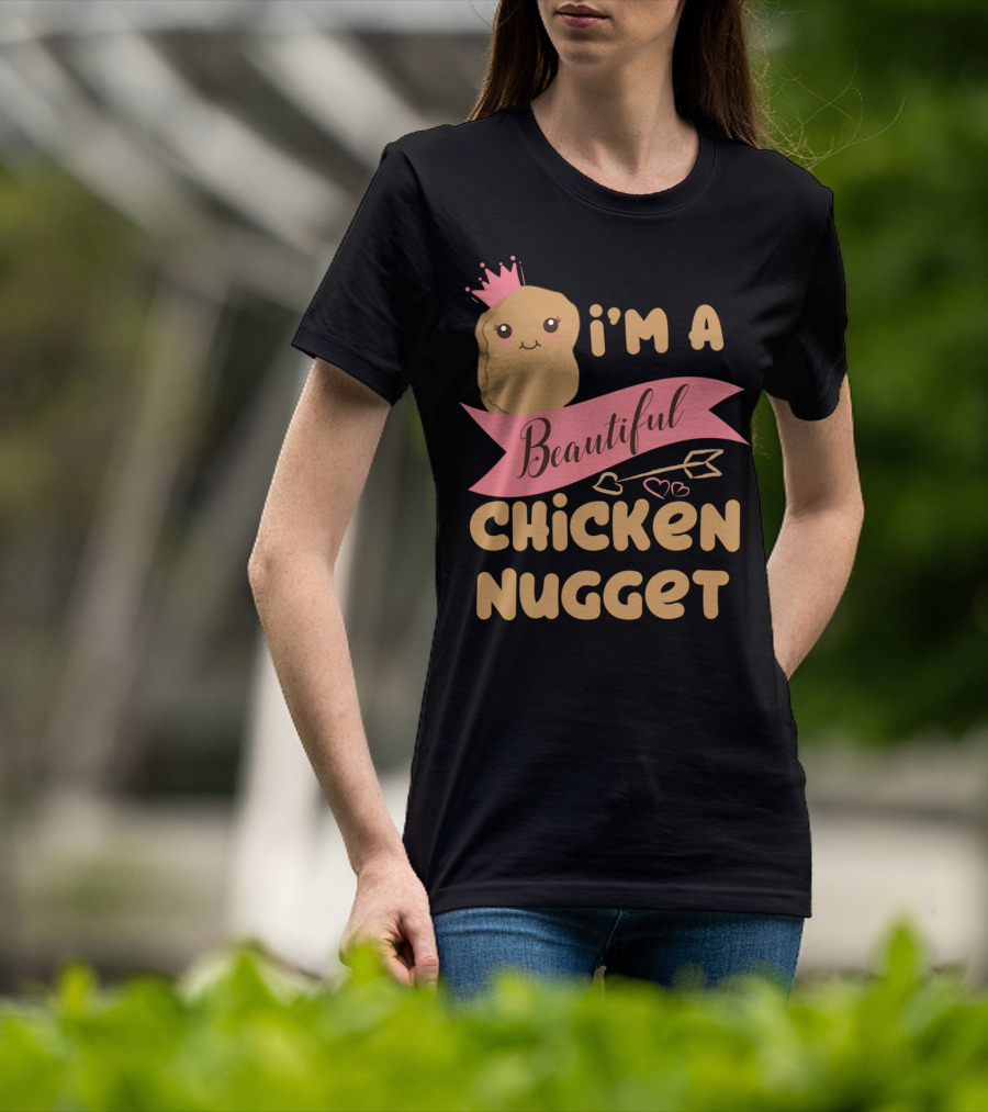 I'm A Beautiful Chicken Nugget With Nug Life Princess Crown T-Shirt