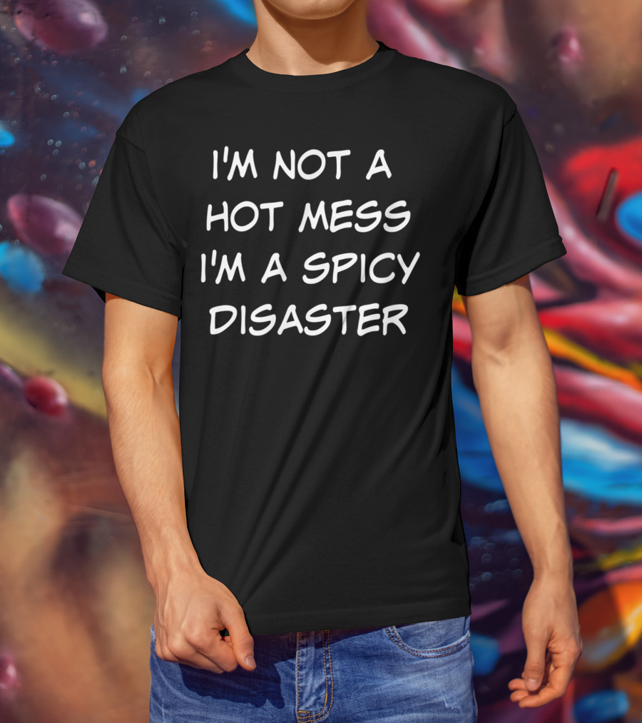 I'm Not A Hot Mess I'm A Spicy Disaster Funny LG T-Shirt