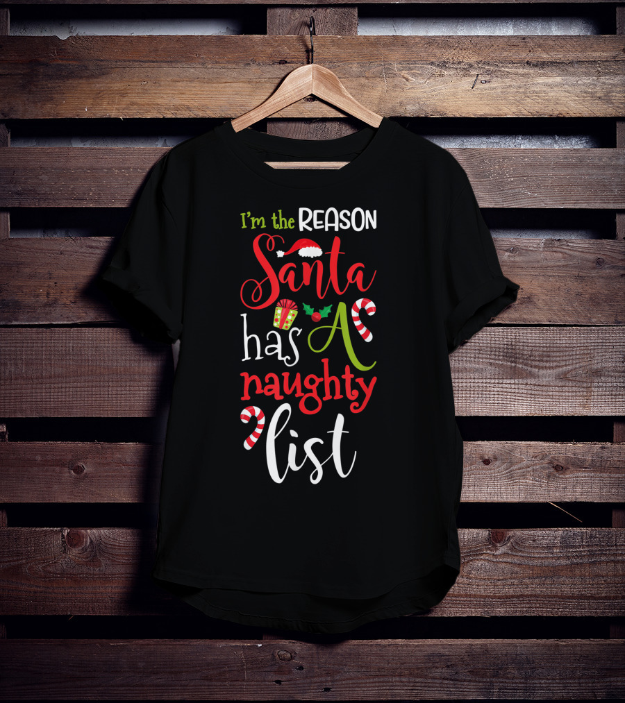 I'm The Reason Santa Has A Naughty List With Candy Canes And Santa Hat T-Shirt