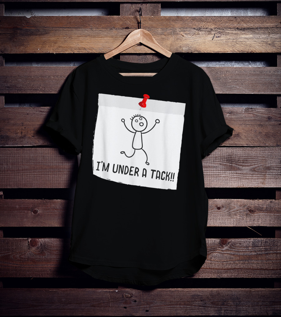 I'm Under A Tack Funny Stick Figure Tack Attack T-Shirt